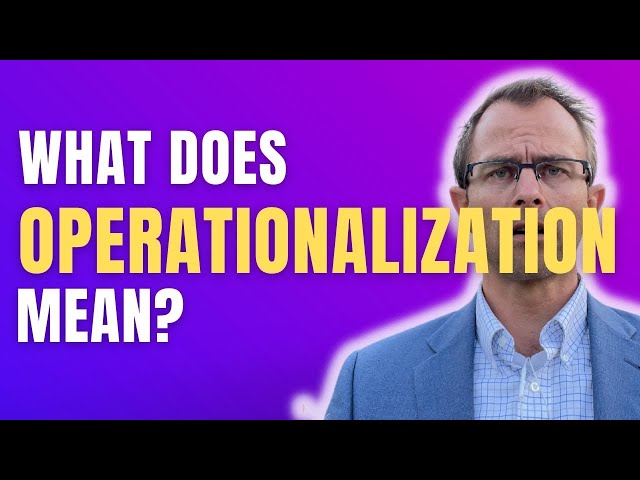 Breaking Down Operationalization In Organizational Research Methods: What Does It Really Mean?