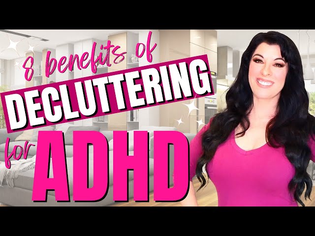 8 Surprising Benefits of Decluttering for ADHD Symptoms and Issues (Clutter and ADHD)