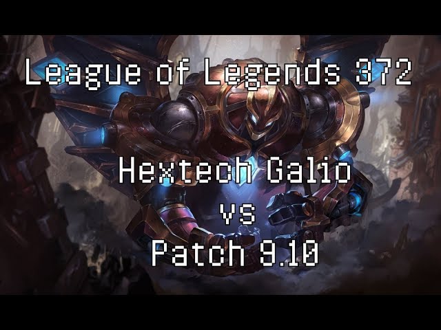 League of Legends 372 - Hextech Galio vs Patch 9.10