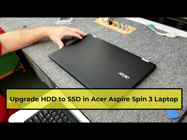 How To Upgrade Hard Drive to SSD in Acer Spin 3 Laptop
