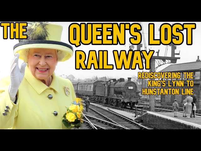 The Queen's Lost Railway: Rediscovering the King's Lynn to Hunstanton Line