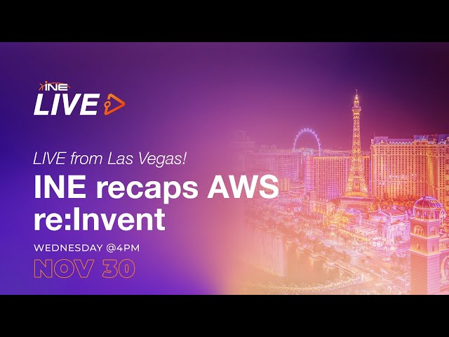 LIVE from Las Vegas! INE recaps AWS re:Invent