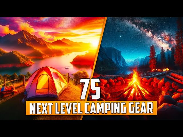 75 Next Level Camping Gear & Gadgets for Your Next Camping Trip