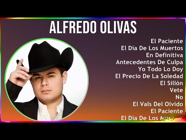 Alfredo Olivas 2024 MIX Las Mejores Canciones - El Paciente, El Día De Los Muertos, En Definitiv...