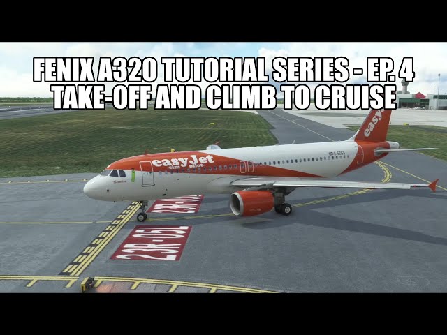 FENIX A320 - Takeoff & Climb to Cruise | Tutorial Series Part 4