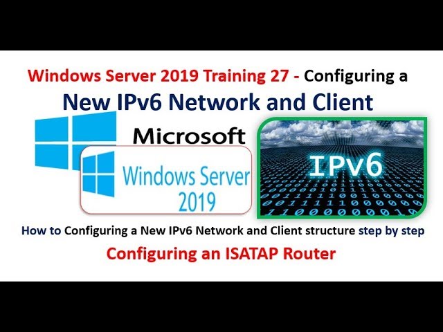 Server 2019 Training 28-Configuring a New IPv6 Network and Client & ISATAP Router
