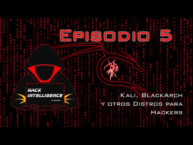 Hack Intelligence - Episodio 5 - Kali y un ojo a los otros Distros para Hackers