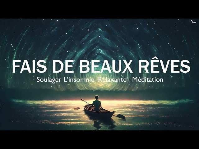 Fais De Beaux Rêves 💤 Musique Relaxante Pour Dormir et Soulager L'insomnie – 8 Heure – Méditation