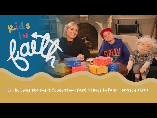 58 | Building the Right Foundation! Part 4 | Kids In Faith | Season Three