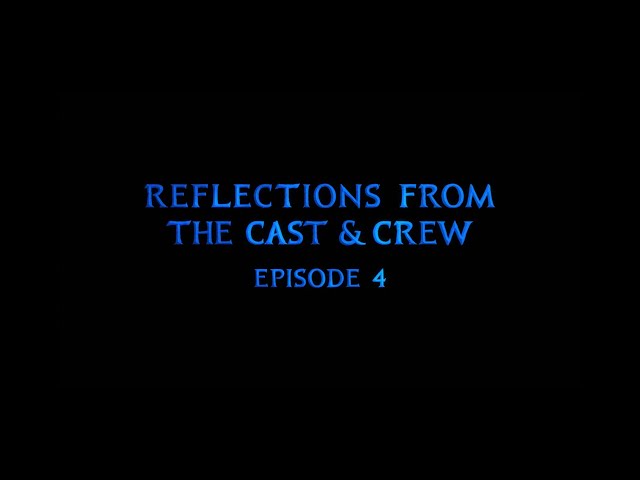 Reflections from the Cast and Crew | Episode 4