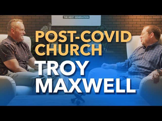 Pastoring In A Post-Pandemic Church - Troy Maxwell