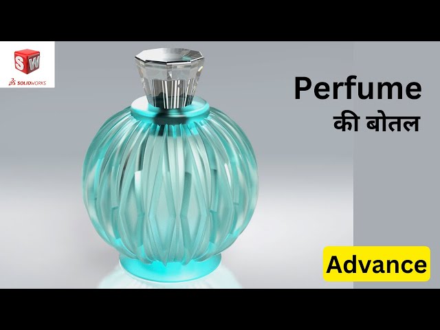 Advanced SolidWorks Modeling: A beautiful Perfume Bottle | Hindi