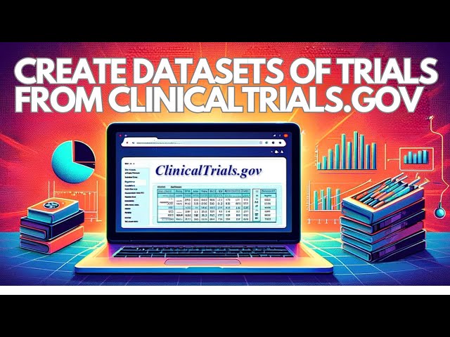 Creating a Detailed Dataset of Trials from Clinicaltrials.gov using Python (Beginner Friendly)