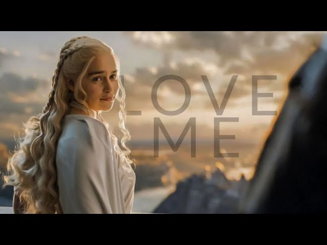 Daenerys - Love me