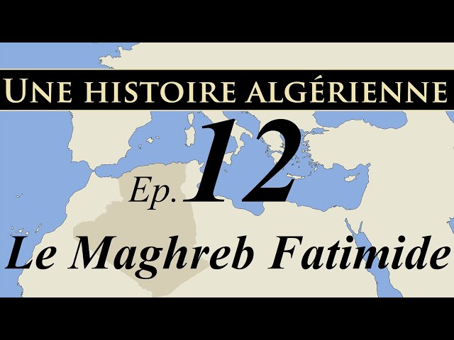 Histoire d' Algérie – ep12 – Le Maghreb Fatimide - تاريخ الجزائر