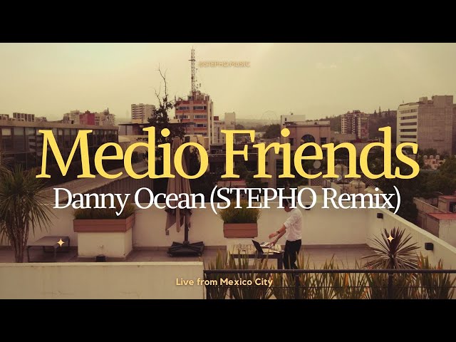 Danny Ocean - Medio Friends (STEPHO EDM Remix)