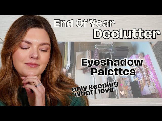 End Of Year Makeup Collection Declutter! Eyeshadow Palettes...Only Keeping What I Love 💕