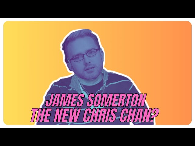 James Somerton - the new Chris Chan