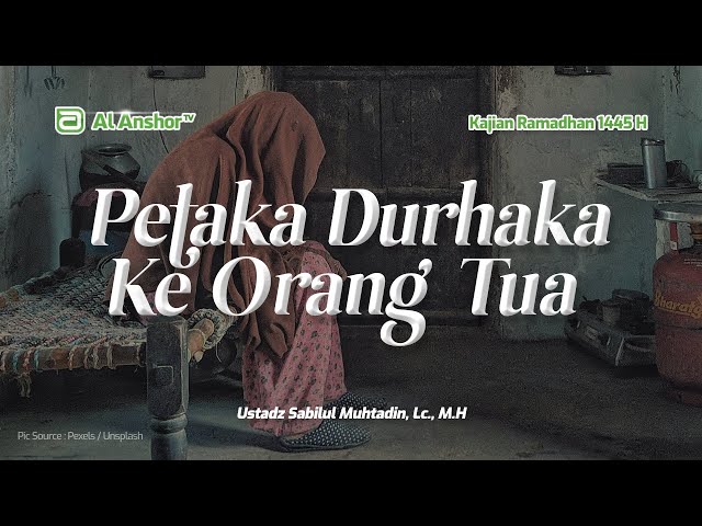 Petaka Durhaka Kepada Orang Tua - Ustadz Sabilul Muhtadin, Lc., M.H | Kajian Ramadhan 1445 H
