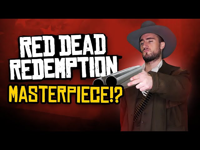 Why Is Red Dead Redemption A Masterpiece?!