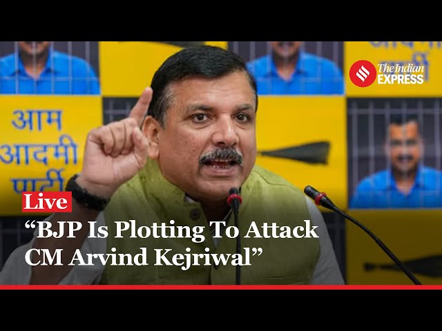 AAP Press Conference LIVE: Sanjay Singh Claims, BJP is Plotting to Attack CM Arvind Kejriwal