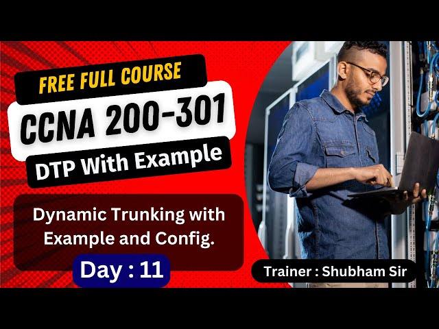11. Free CCNA 200-301 Full Course | DTP Protocol with Lab | CCNA Full Course Training 2024
