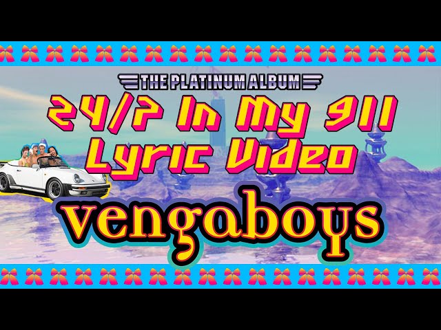 Vengaboys - 24/7 In My 911 (Lyric Video)