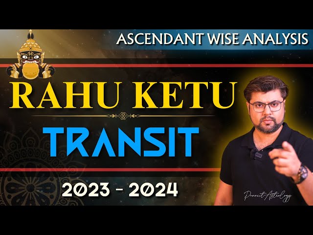 For All Ascendant | Rahu Ketu Transit | 2023 - 2024 | Analysis by Punneit