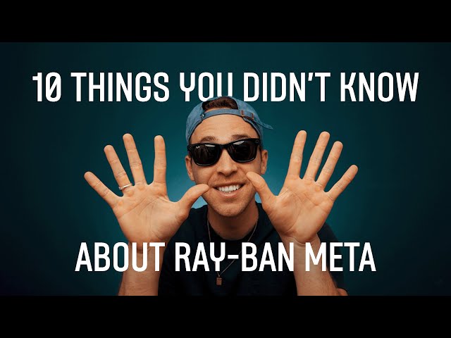 10 Things You didn't know about Ray-Ban Meta