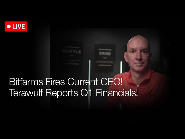 Bitfarms Fires Current CEO! Terawulf Q1 Financial Report! Q&A