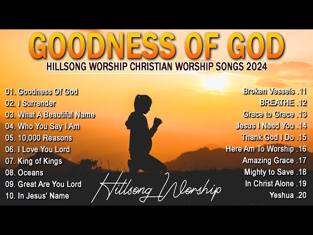 Goodness Of God ~ Hillsong Worship Christian Worship Songs 2024 🎵 Best Praise And Worship Lyrics