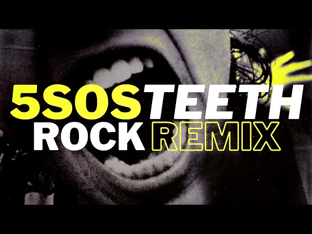 5 Seconds of Summer // Teeth // Rock Remix