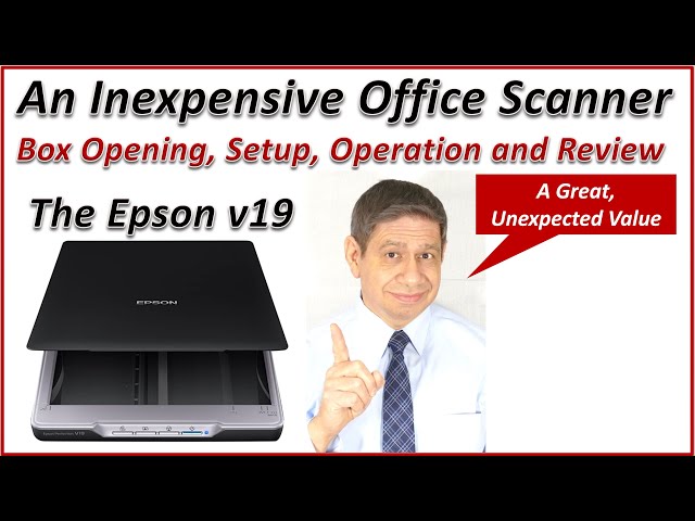 The Epson V19 Desk Scanner – Box Opening, Installation, Configuration, Operation and Review