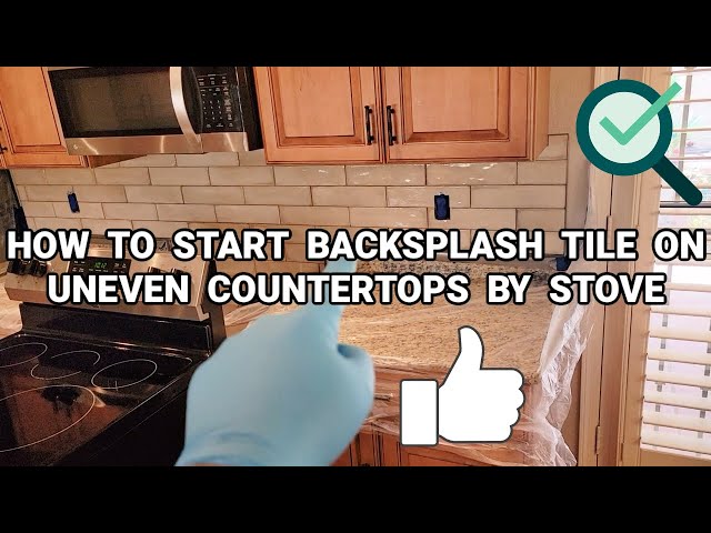 Backsplash Tile & Uneven Countertops By Stove | How To Start Tiling On Counters That Are Not Level