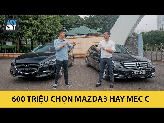 600 triệu chọn Mazda3 hay Mercedes C Class? Mua xe nào cho LÀNH và TIẾT KIỆM? |Autodaily.vn|