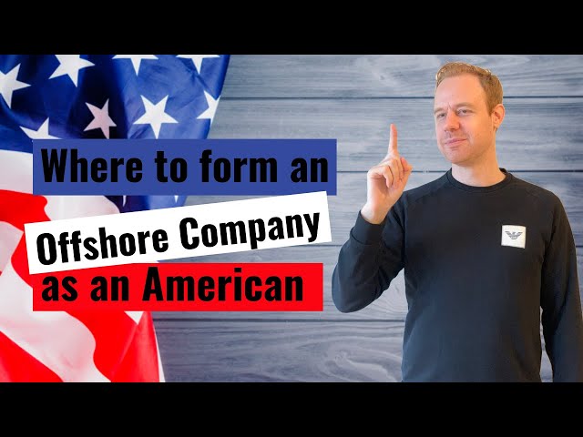 Best Places to Form an Offshore Company if you are American