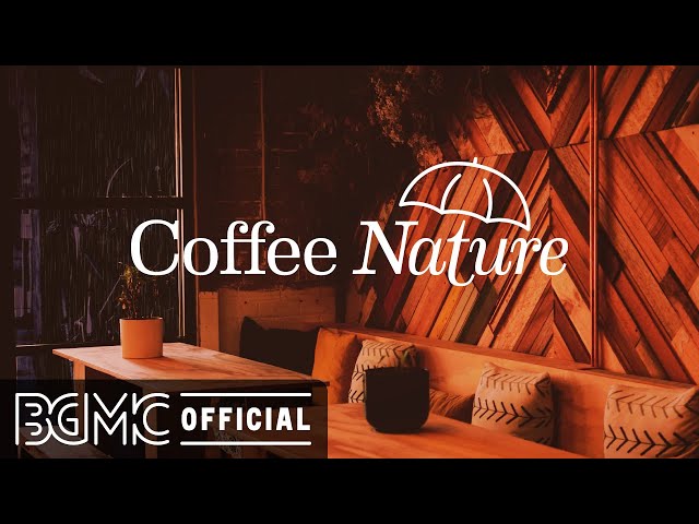 Coffee Nature: Mellow Jazz Music on a Rainy Night - Coffee Shop Music Ambience