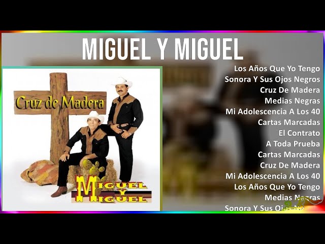 Miguel Y Miguel 2024 MIX Grandes Exitos - Los Años Que Yo Tengo, Sonora Y Sus Ojos Negros, Cruz ...