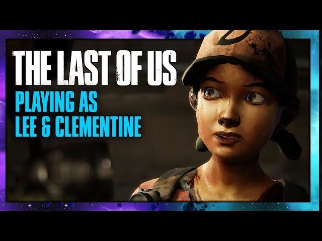 Playing as Lee & Clementine in The Last of Us PC