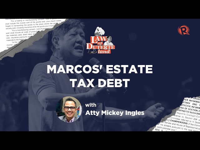 Law of Duterte Land: Explaining Marcos’ P203-B estate tax debt