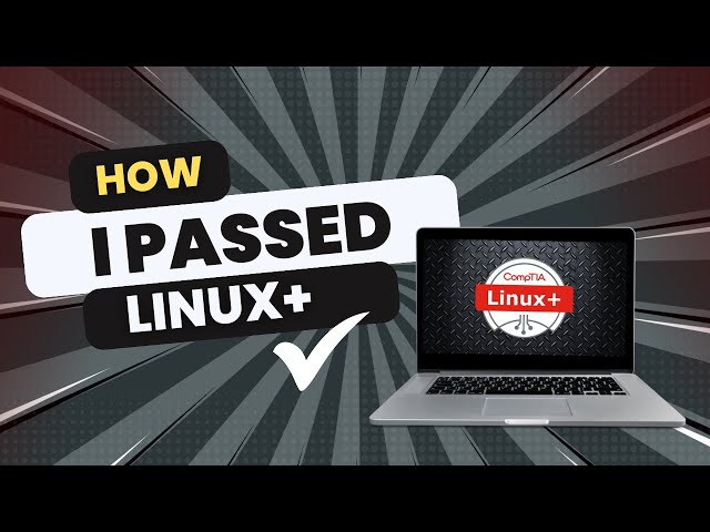 How I Passed the CompTIA Linux+ (What You Need to Know to Pass the CompTIA Linux+ Exam)