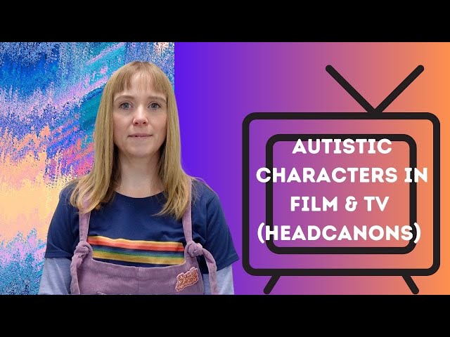 Autistic Characters In Film & TV (Headcanons)