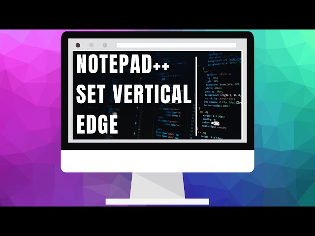 NOTEPAD++ TIPS & TRICKS: Set Vertical Edge In Notepad++ to Help with Line Length