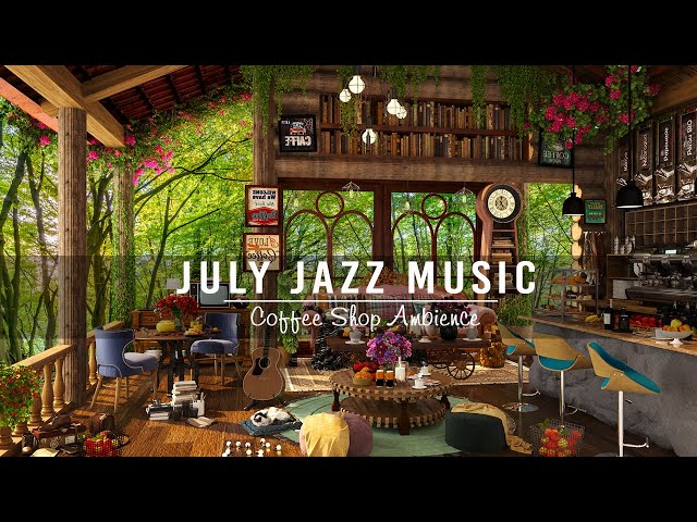 Smooth July Jazz in Cozy Coffee Shop Ambience ☕ Relaxing Jazz Instrumental Music for Studying, Work
