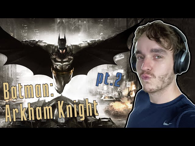 Batman: Arkham Knight - Playing w/ Fire pt. 2