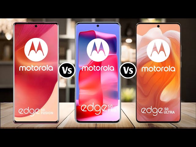 Motorola Edge 50 Fusion Vs Motorola Edge 50 Pro Vs Motorola Edge 50 Ultra