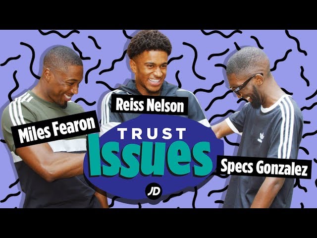 Reiss Nelson Vs Specs Gonzalez Vs Miles Fearon | Trust Issues
