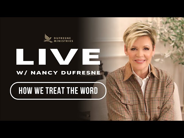 How We Treat The Word | LIVE w/Nancy Dufresne