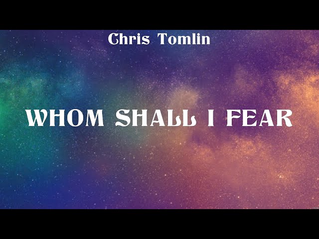 Chris Tomlin - Whom Shall I Fear (Lyrics) Hillsong Worship, Kari Jobe