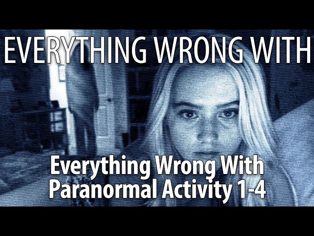 Everything Wrong With the Paranormal Activity Franchise: Parts 1 - 4